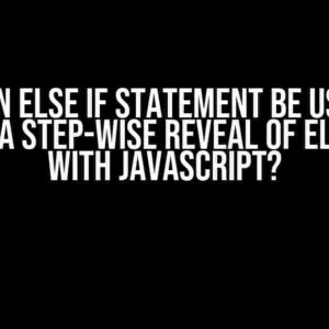 Can an else if statement be used to create a step-wise reveal of elements with JavaScript?