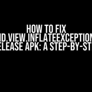 How to Fix android.view.InflateException When Using Release APK: A Step-by-Step Guide