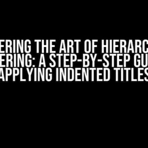 Mastering the Art of Hierarchical Numbering: A Step-by-Step Guide to Applying Indented Titles