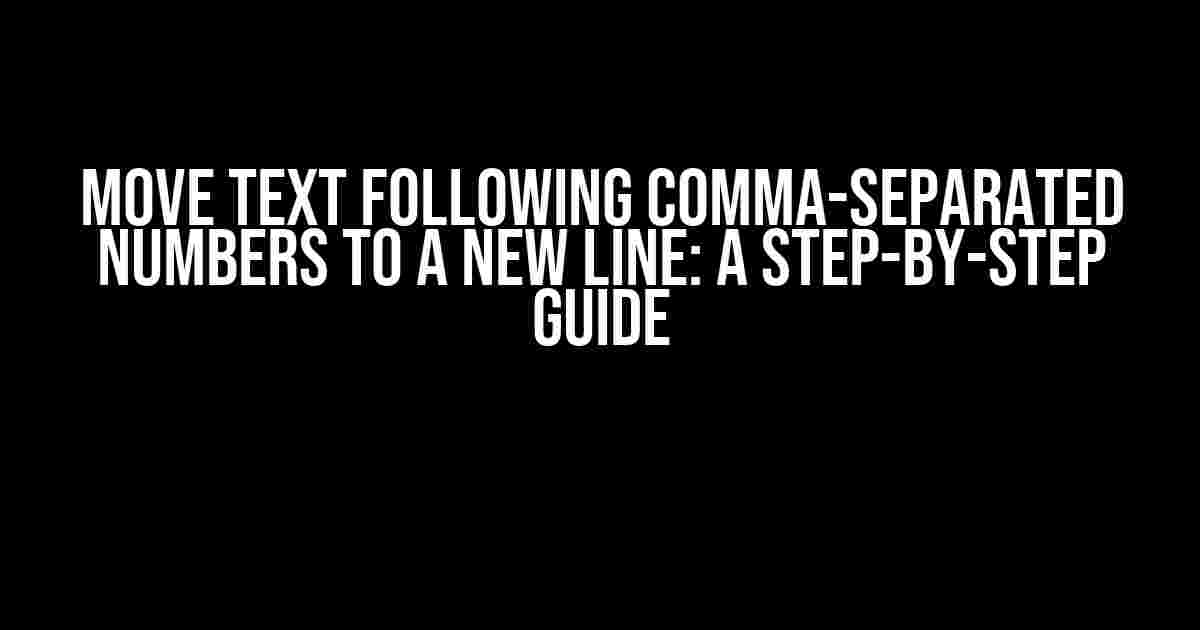 Move Text Following Comma-Separated Numbers to a New Line: A Step-by-Step Guide