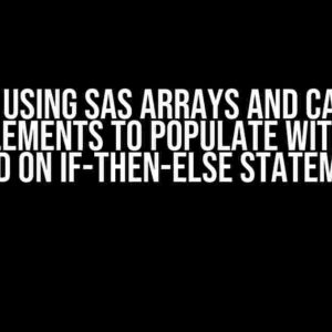 New to using SAS arrays and can’t get array elements to populate with values based on IF-THEN-ELSE statement?