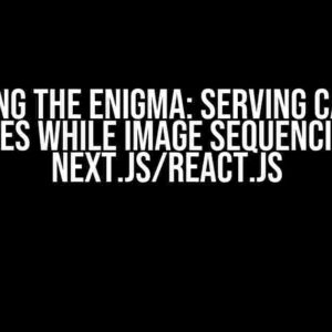 Solving the Enigma: Serving Cached Images while Image Sequencing in Next.js/React.js