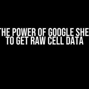 Unlock the Power of Google Sheets: How to Get Raw Cell Data